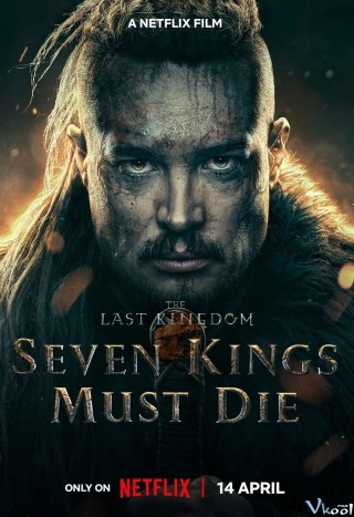 Phim Cái Chết Của Bảy Vị Vua - The Last Kingdom: Seven Kings Must Die